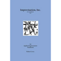 Improvisation, Inc. Revised Edition 2017: An Applied Improvisation Handbook