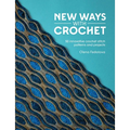 New Ways with Crochet: 50 Innovative Crochet Stitch Patterns and Projects