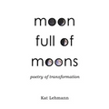 Moon Full of Moons: Poetry of Transformation