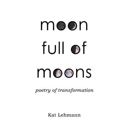 Moon Full of Moons: Poetry of Transformation