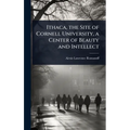 Ithaca, the Site of Cornell University, a Center of Beauty and Intellect