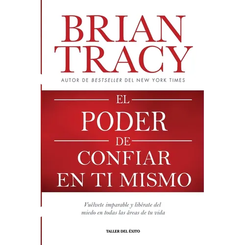 El poder de confiar en ti mismo: Vuélvete imparable y libérate del miedo en todas las áreas de tu vida
