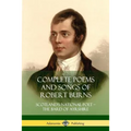 Complete Poems and Songs of Robert Burns: Scotland's National Poet - the Bard of Ayrshire