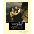 Visions and Beliefs in the West of Ireland (1920). By: Lady Gregory, and By: W. B. Yeats: With two esays and notes By: William Butler Yeats ( 13 June