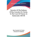 Narrative Of The Embassy Of Ruy Gonzalez De Clavijo, To The Court Of Timour At Samarcand, 1403-06