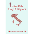 Italian Kid Songs and Rhymes: A Mama Lisa Book