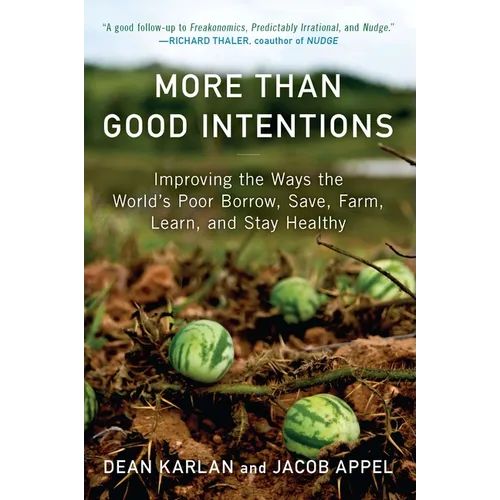 More Than Good Intentions: Improving the Ways the World's Poor Borrow, Save, Farm, Learn, and Stay Healthy