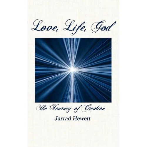 Love, Life, God: The Journey of Creation