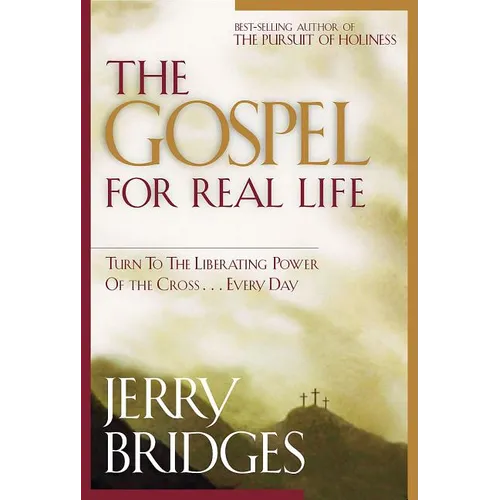 The Gospel for Real Life: Turn to the Liberating Power of the Cross...Every Day
