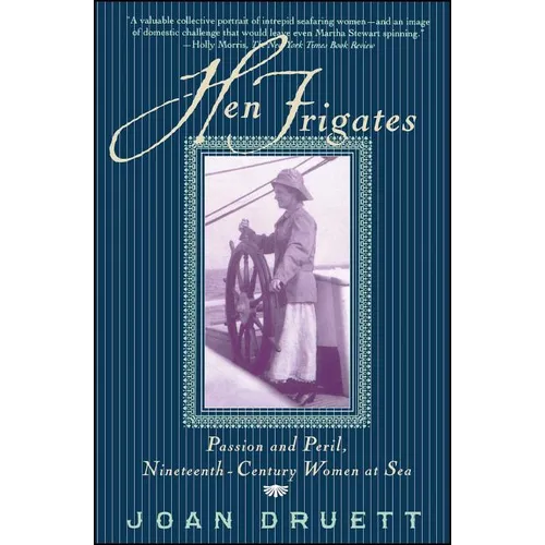 Hen Frigates: Passion and Peril, Nineteenth-Century Women at Sea