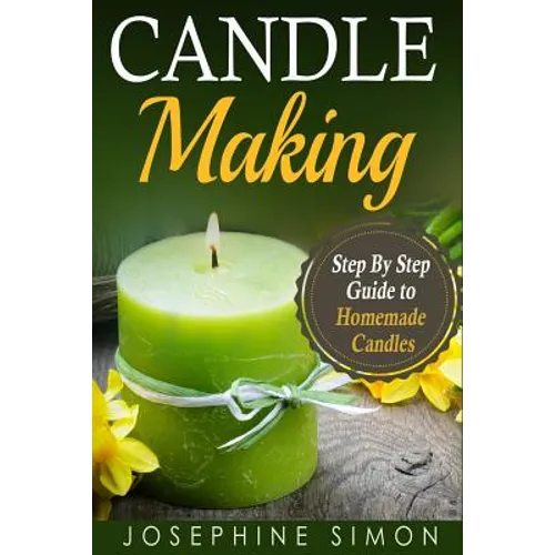 Candle Making: Step-by-Step Guide to Homemade Candles
