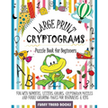 Large Print Cryptograms Puzzle Book for Beginners: Fun with Numbers, Letters, Colors: Cryptogram Puzzles and Funny Coloring pages for Beginners & Kids