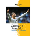 Cristiano Ronaldo: The Rise of a Winner