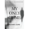 My Only Crime: Poems, Translations, Lives, and Akhmatova's Requiem