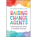 Raising Change Agents: Practicing Social Justice in Everyday Parenting