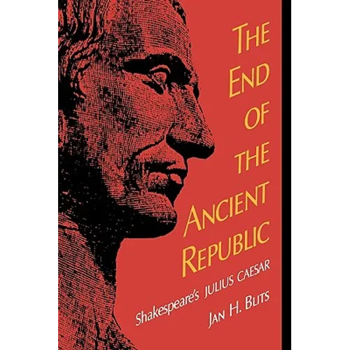 The End of the Ancient Republic: Shakespeare's Julius Caesar