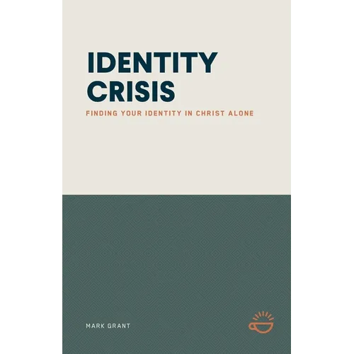 Identity Crisis: Finding Your Identity in Christ Alone