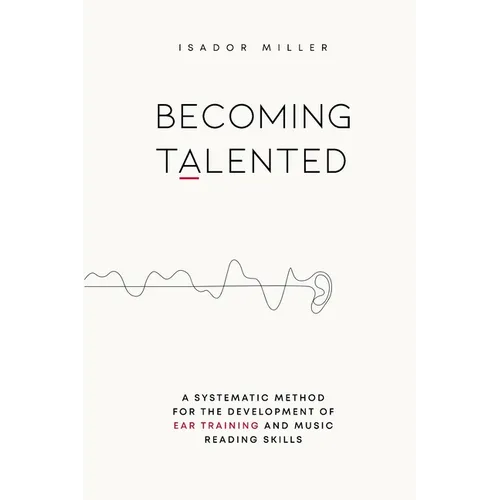 Becoming Talented: A Systematic Method for the Development of Ear Training and Music Reading Skills