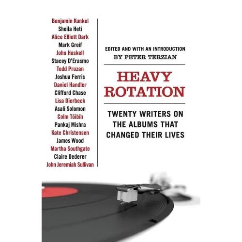 Heavy Rotation: Twenty Writers on the Albums That Changed Their Lives