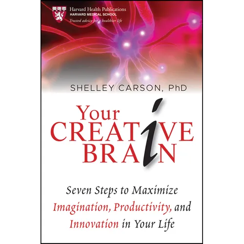 Your Creative Brain: Seven Steps to Maximize Imagination, Productivity, and Innovation in Your Life
