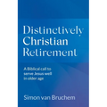 Distinctively Christian Retirement: A Biblical call to serve Jesus well in older age