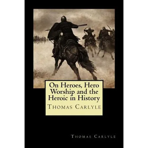 On Heroes, Hero Worship and the Heroic in History