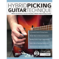 Hybrid Picking Guitar Technique: Master the Techniques, Secrets & Versatility of Modern Hybrid Picking on Guitar