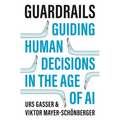 Guardrails: Guiding Human Decisions in the Age of AI