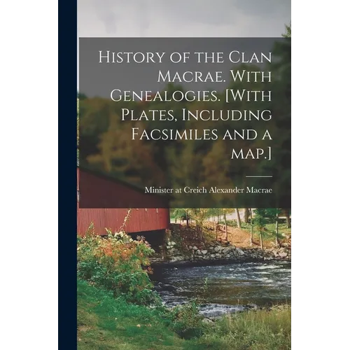 History of the Clan Macrae. With Genealogies. [With Plates, Including Facsimiles and a Map.]