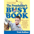 The Preschooler's Busy Book: 365 Fun, Creative, Screen-Free Learning Games and Activities to Stimulate Your 3- To 6-Year-Old Every Day of the Year