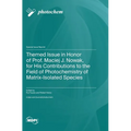 Themed Issue in Honor of Prof. Maciej J. Nowak, for His Contributions to the Field of Photochemistry of Matrix-Isolated Species