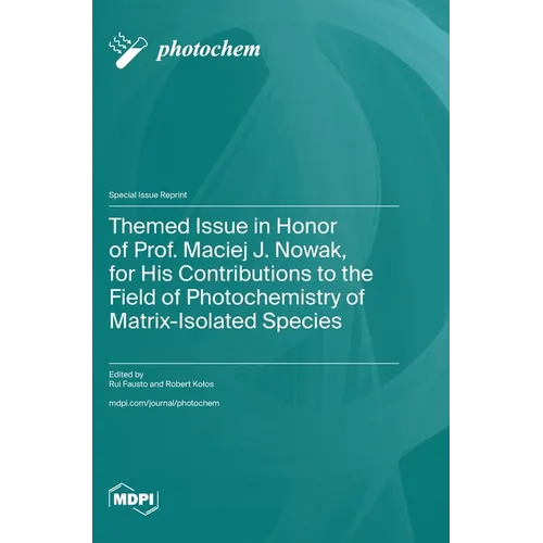 Themed Issue in Honor of Prof. Maciej J. Nowak, for His Contributions to the Field of Photochemistry of Matrix-Isolated Species