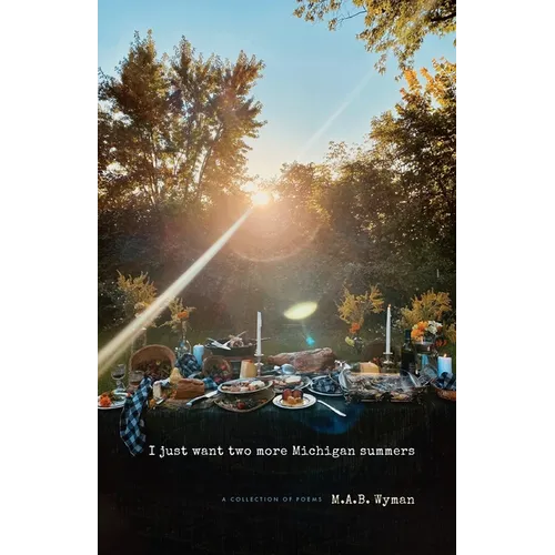 I just want two more Michigan summers: A Collection of Poems