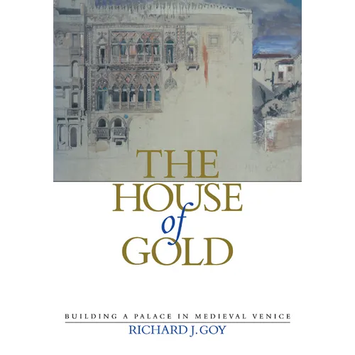 The House of Gold: Building a Palace in Medieval Venice