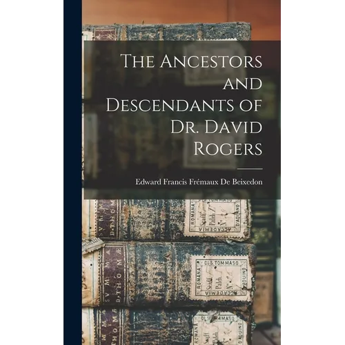 The Ancestors and Descendants of Dr. David Rogers