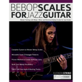 Bebop Scales for Jazz Guitar: Master Soloing with Major, Minor and Dominant Bebop Scales for Jazz Guitar