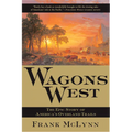 Wagons West: The Epic Story of America's Overland Trails