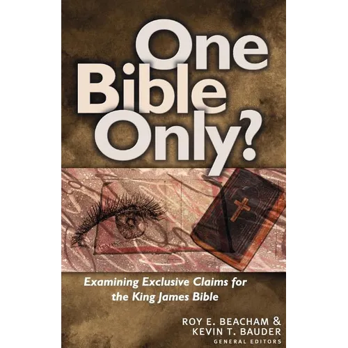 One Bible Only?: Examining the Claims for the King James Bible
