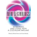 New Beginnings: Acquiring and Living with a Cochlear Implant