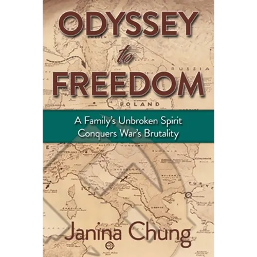 Odyssey to Freedom: A Family's Unbroken Spirit Conquers War's Brutalities