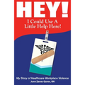 Hey! I Could Use a Little Help Here! My Story of Healthcare Workplace Violence