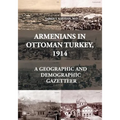 Armenians in Ottoman Turkey, 1914: A Geographic and Demographic Gazetteer