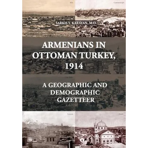 Armenians in Ottoman Turkey, 1914: A Geographic and Demographic Gazetteer
