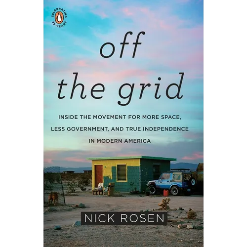 Off the Grid: Inside the Movement for More Space, Less Government, and True Independence in Modern America