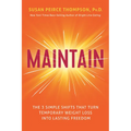 Maintain: The 3 Simple Shifts That Turn Temporary Weight Loss Into Lasting Freedom