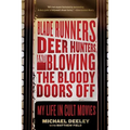 Blade Runners, Deer Hunters, and Blowing the Bloody Doors Off: My Life in Cult Movies