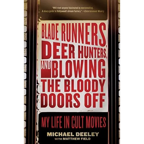 Blade Runners, Deer Hunters, and Blowing the Bloody Doors Off: My Life in Cult Movies