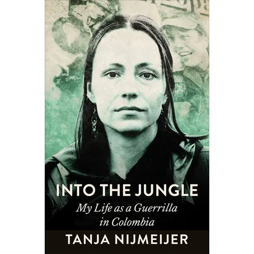 Into the Jungle: My Life as a Guerrilla in Colombia