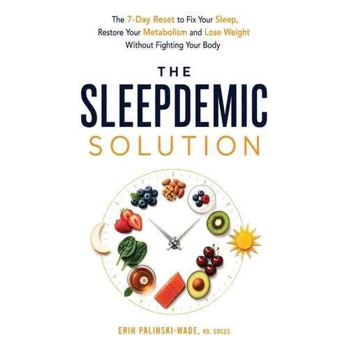 The Sleepdemic Solution: The 7-Day Reset to Fix Your Sleep, Restore Your Metabolism, and Lose Weight Without Fighting Your Body