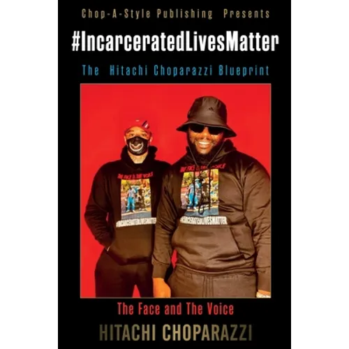 #Incarcerated Lives Matter Movement The Hitachi Choparazzi Blueprint